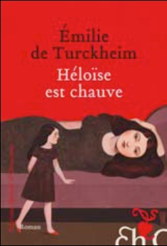 Heloïse est chauve d’Emilie de Turckheim, un roman complétement libre Heloïse est chauve d’Emilie de Turckheim, un roman complétement libre