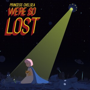 Princess Chelsea - We're so lost