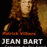Patrick Villiers, Jean Bart. Corsaire du Roi-Soleil