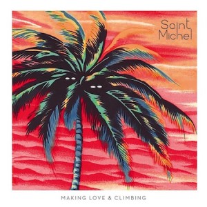 Saint Michel, Making Love & Climbing, Columbia : Sony Music