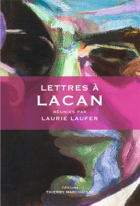 Lettres A Lacan Laurie Laufer Thierry Marchaisse