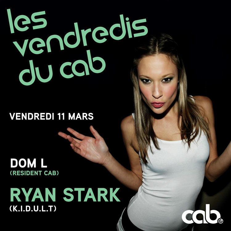 Gagnez 10×2 places pour la Soirée du vendredi au Cab avec DJ RYAN STARK (K.I.D.U.L.T) le vendredi 11 mars 2011