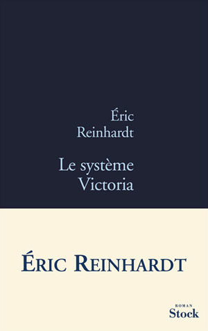Le Système Victoria d’Eric Reinhardt, l’obscure mécanique du désir