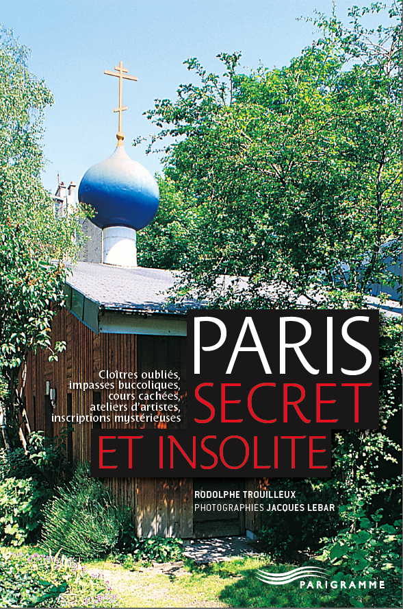 Paris secret et insolite de Rodolphe Trouilleux et Jacques Lebar