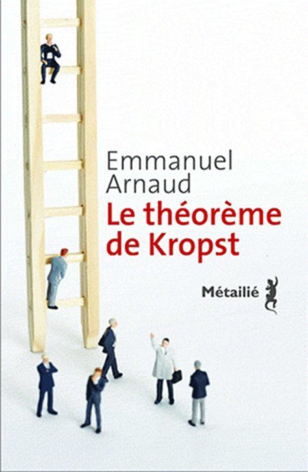 Le théorème de Kropst d’Emmanuel Arnaud, excellent roman sur les règles du jeu dans la prépa scientifique de Louis-le-Grand