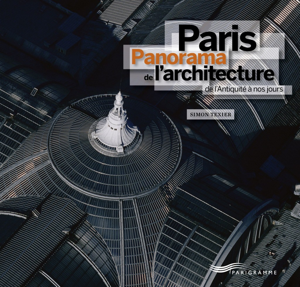 Paris Panorama de l’architecture de l’Antiquité à nos jours de Simon Texier
