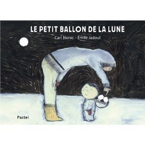 Le petit ballon de la lune de Carl Norac et Emile Jadoul