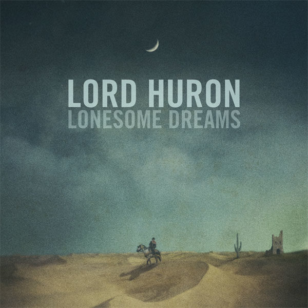Lord Huron , « Lonesome Dreams » :  Un premier album bucolique.