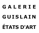 Galerie Guislain / Etats d’Art