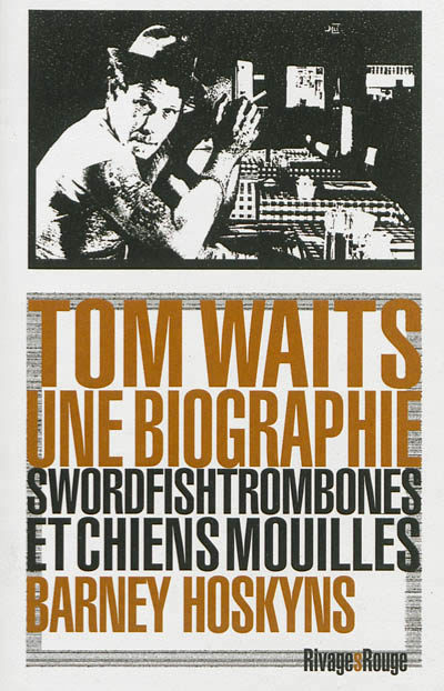 Tom Waits une biographie, Barney Hoskyns