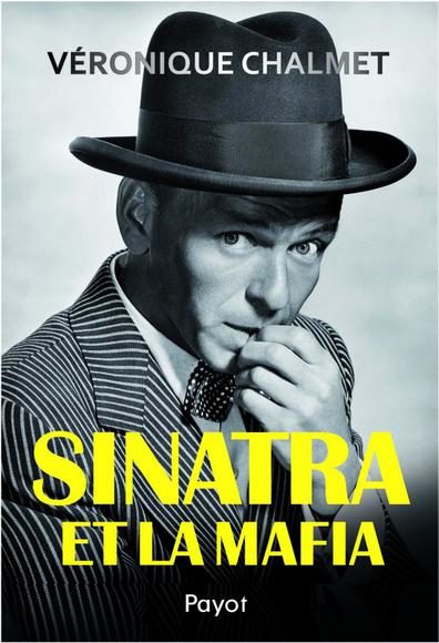 « Sinatra et la mafia » de Véronique Chalmet, « work hard, play hard »