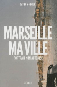 Xavier Monnier - Marseille, ma ville. Portrait non autorisé