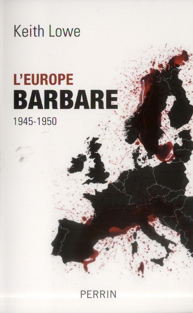 L’europe barbare : Keith Lowe dresse un portrait inédit de l’Europe d’Après-guerre
