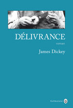 Délivrance de James Dickey, retour à la nature sauvage et réveil de la bestialité des hommes… un livre culte !!!