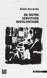 De notre servitude involontaire d’Alain Accardo: « Vive la révolution ! Tout le reste est verbiage de petit bourgeois… »