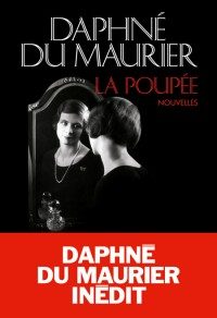 La Poupée, un recueil de nouvelles de jeunesse où éclate tout le talent de Daphné du Maurier