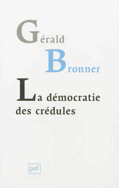 Sociologie :  Gérald Bronner, La démocratie des crédules aux Presses universitaires de France
