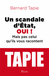 Bernard Tapie, “Un scandale d’Etat, oui ! Mais pas celui qu’ils vous racontent”