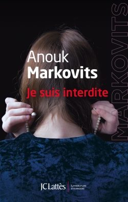 Je suis interdite : Anouk Markovits décrit les combats entre vie intérieure féminine et vie communautaire dans une communauté juive hassidique