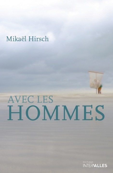 Avec les hommes : petit portrait entre amis par Mikaël Hirsch