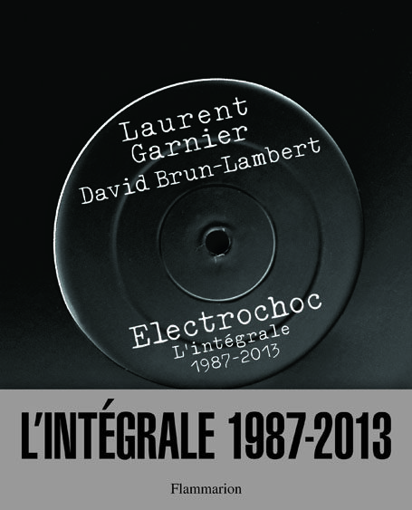 Laurent Garnier, David Brun-Lambert, Electrochoc, L’intégrale 1987-2013