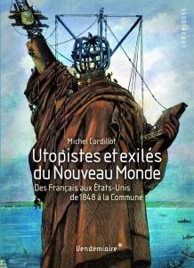 Michel Cordillot, Utopistes et exilés du nouveau monde. Des Français aux Etats-Unis de 1848 à la Commune