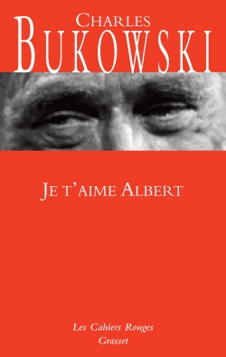 « Je t’aime Albert » et « Hollywood» de Charles Bukowski : bienvenue dans un Monde pourri…