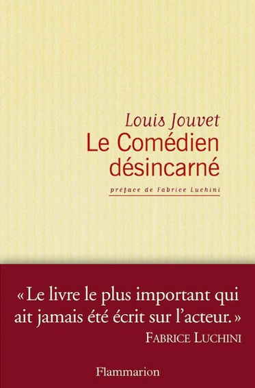 « Le Comédien désincarné » de Louis Jouvet: la bible des comédiens