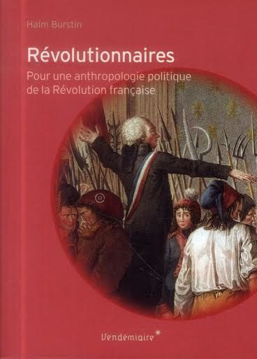 Haim Burstin : “Révolutionnaires. Pour une anthropologie de la Révolution française”