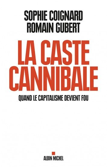 Sophie Coignard, et Romain Gubert décrivent “La caste cannibale”