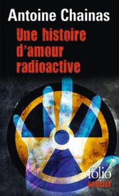 « Une Histoire d’Amour Radioactive » d’Antoine Chainas, un polar toxique