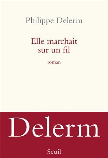Gagnez 5 exemplaires du livre « Elle marchait sur un fil » de Philippe Delerm