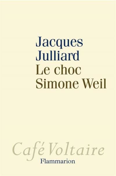 “Le choc Simone Weil”, par Jacques Julliard