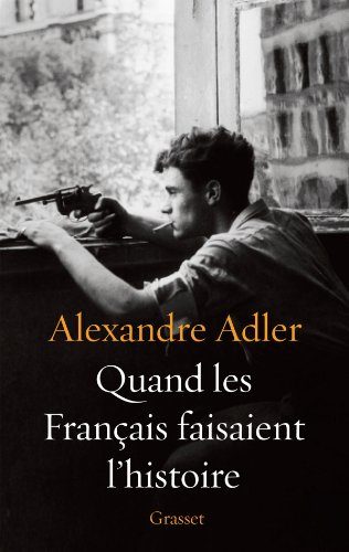 Alexandre Adler raconte « Quand les Français faisaient l’Histoire »