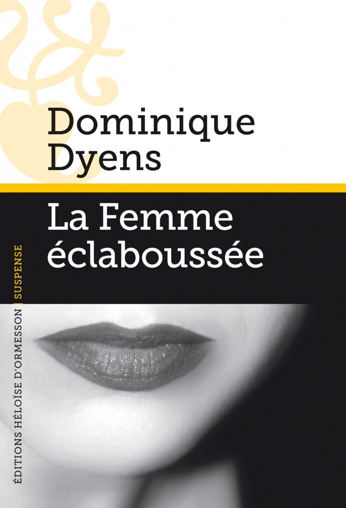 “La femme éclaboussée”, de Dominique Dyens : le suspense et l’adultère font toujours recette