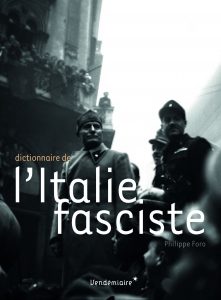“Dictionnaire de l’Italie Fasciste”, par Philippe Foro