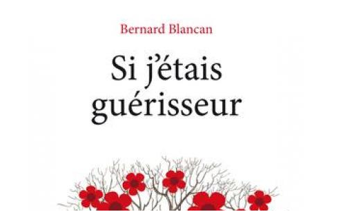 Bernard Blancan : « Si j’étais guérisseur »