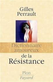 Gilles Perrault,  “dictionnaire amoureux de la résistance”