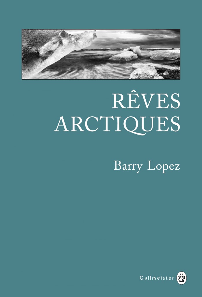 « Rêves arctiques » de Barry Lopez, ouvrage magistral sur le Grand Nord