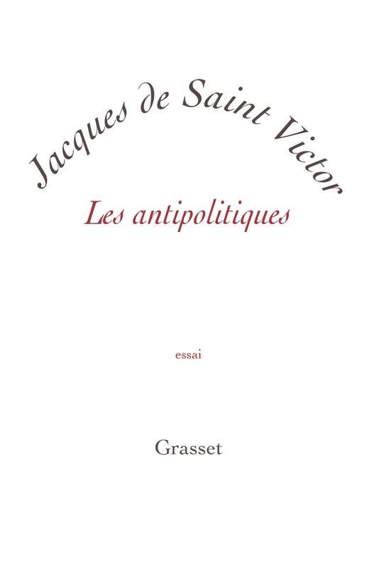 “Les antipolitiques”, de Jacques de Saint Victor