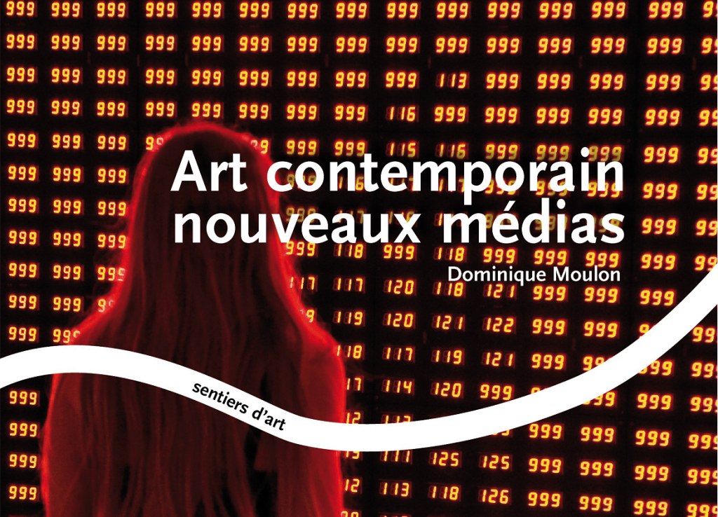 « Art contemporain, nouveaux médias » : un guide dans la révolution des arts numériques par Dominique Moulon