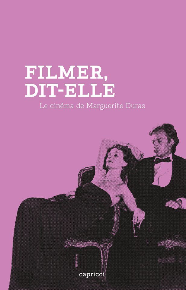 « Filmer dit-elle » : un ouvrage beau et riche sur le cinéma de Marguerite Duras