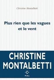 “Plus rien que les vagues et le vent” de Christine Montalbetti : un souffle narratif indémenti