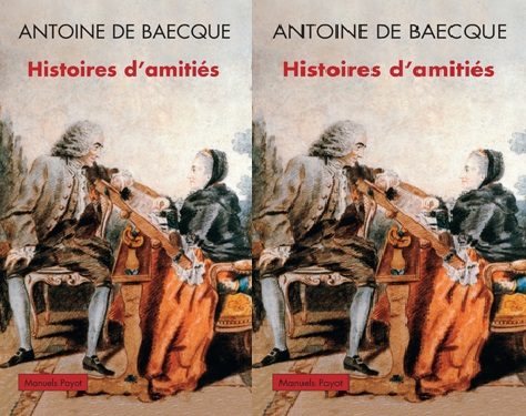 Antoine de Baecque et ses Histoires d’amitiés