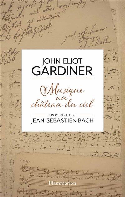 Musique au château du ciel éditions : une biographie de Bach par John Eliot Gardiner