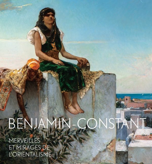 « Benjamin Constant : Merveilles et mirages de l’orientalisme »