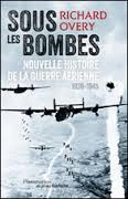 “Sous les bombes, nouvelle histoire de la guerre aérienne” de Richard Overy