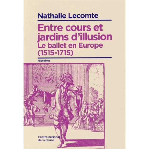 “Entre cours et jardins d’illusion : Le ballet en Europe (1515-1715)” : un ouvrage de référence