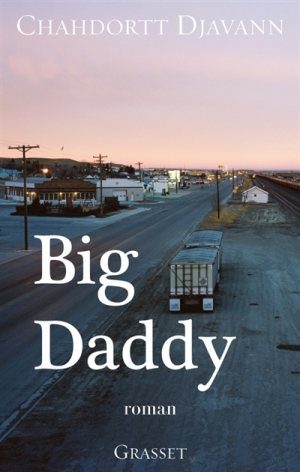 “Big daddy” de Chahdortt Djavann,  violence sociale, incarcération et amour fusionnel.