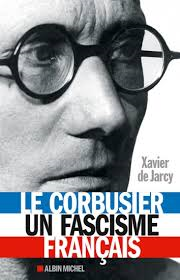 LE Corbusier, « un fascisme français », par Xavier de Jarcy
